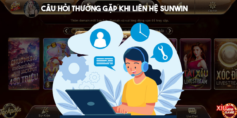 Trả lời câu hỏi thường gặp khi liên hệ Sunwin 